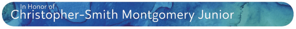 A blue marbled banner with white text that reads: In Honor of Christopher-Smith Montgomery Junior.